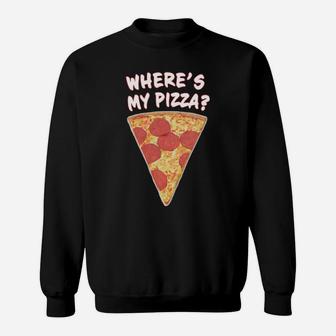Where's My Pizza Sweatshirt - Monsterry