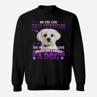 White Maltese No One Can Fully Understand The Meaning Of Love Sweatshirt - Monsterry AU