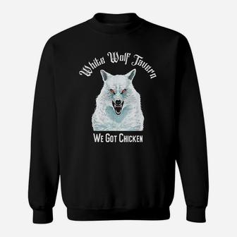 White Wolf Tavern We Got Chicken Meme Sweatshirt - Thegiftio UK