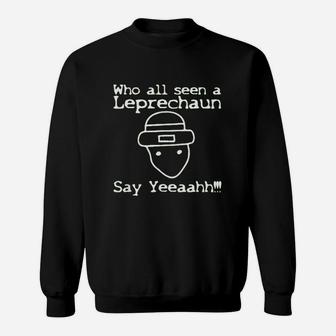 Who All Seen A Leprechaun Funny St Patricks Day Sweatshirt | Crazezy