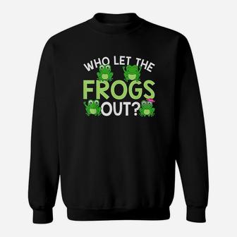 Who Let The Frogs Out Funny Frog Lovers Sweatshirt | Crazezy DE