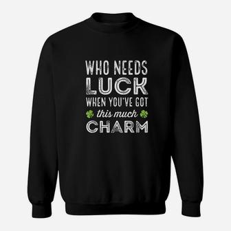 Who Needs Luck When You Have Got This Much Charm Sweatshirt | Crazezy AU