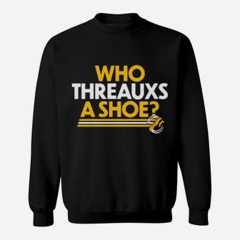 Who Threauxs A Shoe Sweatshirt - Monsterry AU
