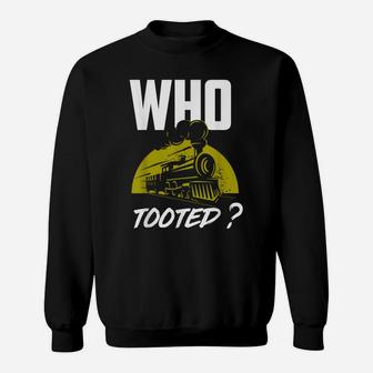 Who Tooted - Funny Train Lovers & Railroad Sweatshirt | Crazezy DE