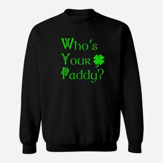 Whos Your Paddy Funny Irish St Patricks Pattys Day Sweatshirt - Thegiftio