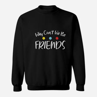 Why Can Not We Be Friends Sweatshirt | Crazezy