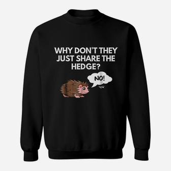 Why Do Not They Just Share The Hedge Sweatshirt | Crazezy