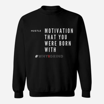 Why I Grind - My Hustle - Inspirational Motivation Reminder Sweatshirt | Crazezy