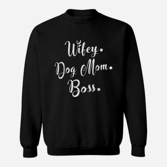 Wifey Dog Mom Boss Gift For Hard Working Mommy Sweatshirt | Crazezy AU