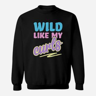 Wild Like My Curls Cute Curly Haired For Women & Girls Sweatshirt | Crazezy