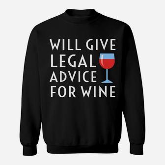 Will Give Legal Advice For Wine Funny Lawyer Gift Sweatshirt - Thegiftio UK
