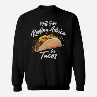 Will Give Roofing Advice For Tacos - Roofer Construction Pun Sweatshirt | Crazezy