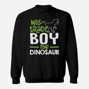Will Trade Boy For Dinosaur Matching Family Sweatshirt | Crazezy