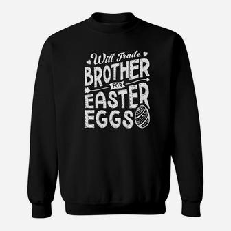 Will Trade Brother For Easter Eggs Happy Easter Day Sweatshirt - Seseable