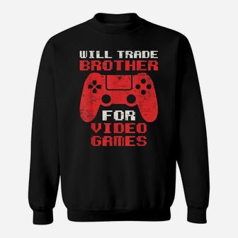 Will Trade Brother For Video Games Funny Gamer Girl Boy Sweatshirt | Crazezy UK