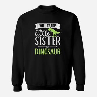 Will Trade Little Sister For Dinosaur Sweatshirt | Crazezy