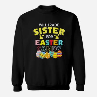 Will Trade Sister For Easter Candy Eggs Sweatshirt | Crazezy DE