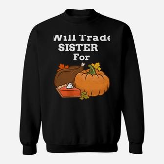 Will Trade Sister For Turkey & Pumpkin Pie Thanksgiving Sweatshirt | Crazezy AU