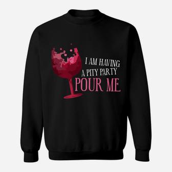 Wine I Am Having A Pity Party Pour Me Party Sweatshirt - Thegiftio