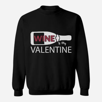 Wine Is My Valentine Sweatshirt - Monsterry