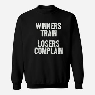 Winners Train Losers Complain Inspirational Sweatshirt | Crazezy UK