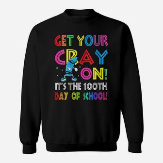 Womens 100Th Day Of School Get Your Cray On Funny Teacher Sweatshirt | Crazezy