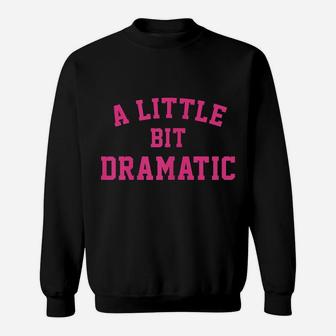Womens A Little Bit Dramatic Girls Sweatshirt | Crazezy UK