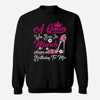 Womens A Queen Was Born In March Happy Birthday To Me Crown Shoes Sweatshirt | Crazezy