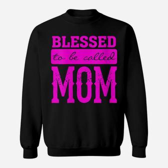 Womens Blessed To Be Called Mom Proud Mother Inspirational Sweatshirt | Crazezy