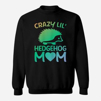 Womens Crazy Lil' Hedgehog Mom - Funny Hedgehog Lover Owner Mama Sweatshirt | Crazezy DE