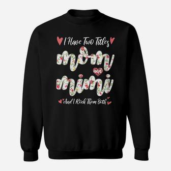 Womens Cute Floral Mother's Day Gift I Have Two Titles Mom & Mimi Sweatshirt | Crazezy UK