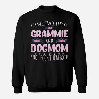 Womens Funny I Have Two Titles Grammie & Dog Mom Flowers Gifts Sweatshirt | Crazezy UK