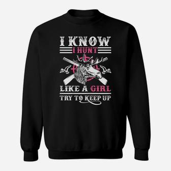 Womens Funny I Know I Hunt Like A Girl Hunting Gift Sweatshirt | Crazezy