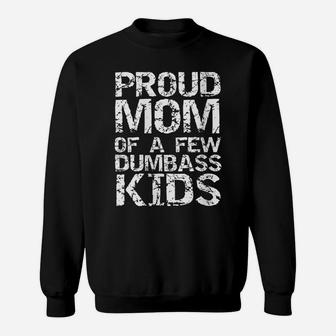 Womens Funny Mother's Day Joke Gift Proud Mom Of A Few Dumbass Kids Sweatshirt | Crazezy UK