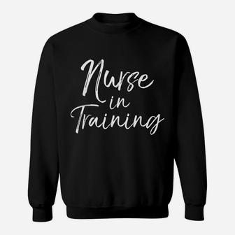 Women's Funny Nursing School Student Gift Nurse In Training Sweatshirt | Crazezy CA