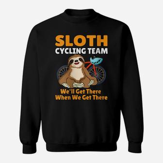 Womens Funny Sloth Cycling Team We'll Get There When We Get There Sweatshirt | Crazezy