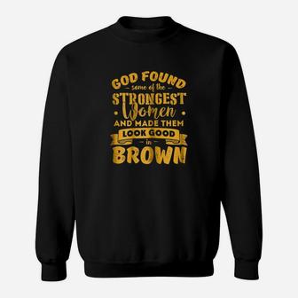 Womens God Found Strongest Woman And Made Them Look Good In Brown Sweatshirt - Thegiftio UK