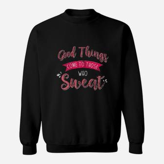 Womens Good Things Come To Those Who Sweat | Workout Shirt Women Sweatshirt | Crazezy