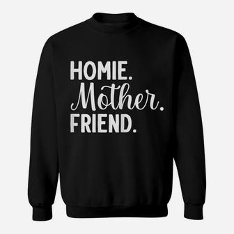 Womens Homie Mother Friend Best Mom Ever Mothers Day Loving Mama Sweatshirt | Crazezy