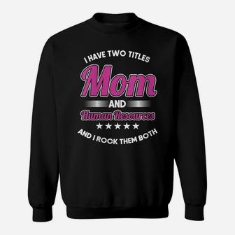 Womens Hr Officer Manager I Have Two Titles Mom & Human Resources Sweatshirt | Crazezy DE