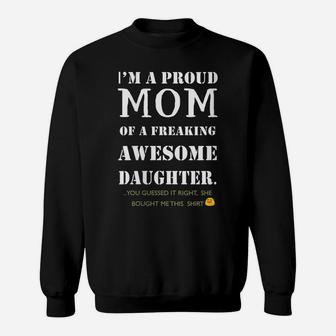 Womens I Am A Proud Mom Of A Freaking Awesome Daughter Fun Gift Sweatshirt | Crazezy