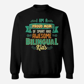 Womens I Am A Proud Mom Of Smart And Awesome Bilingual Kids Sweatshirt | Crazezy CA