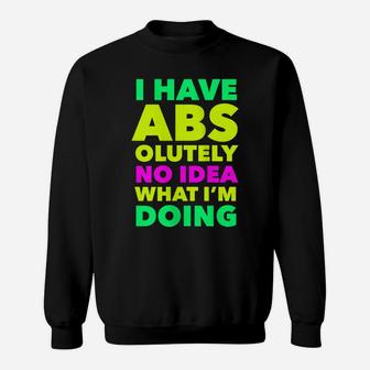 Womens I Have Abs Olutely No Idea What I'm Doing Funny Workout Yoga Sweatshirt | Crazezy DE
