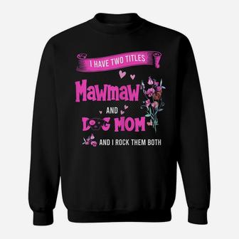 Womens I Have Two Titles Mawmaw And Dog Mom Flower Mawmaw Sweatshirt | Crazezy