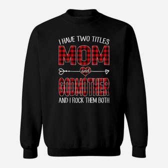 Womens I Have Two Titles Mom And Godmother Red Plaid Buffalo Gift Sweatshirt | Crazezy