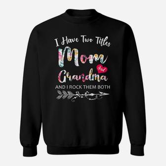 Womens I Have Two Titles Mom And Grandma Floral Mother_S Day Sweatshirt | Crazezy