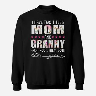 Womens I Have Two Titles Mom And Granny Funny Mama Mommy Grandma Sweatshirt | Crazezy
