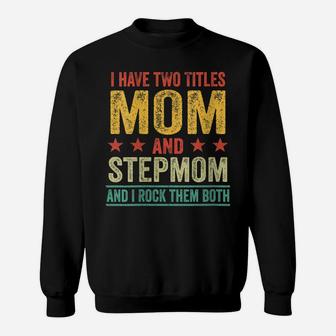 Womens I Have Two Titles Mom And Stepmom Funny Mother Retro Vintage Sweatshirt | Crazezy