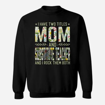 Womens I Have Two Titles Mom & Substitute Teacher - Mother's Day Sweatshirt | Crazezy DE