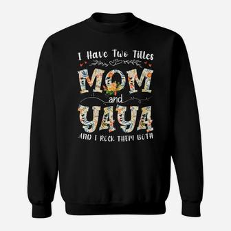 Womens I Have Two Titles Mom And Yaya Floral Grandma Mothers Day Sweatshirt | Crazezy